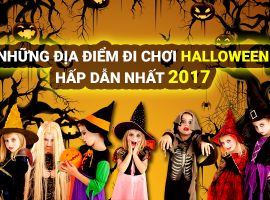 Địa điểm đi chơi Halloween ở TPHCM, Hà Nội, Đà Nẵng 2017