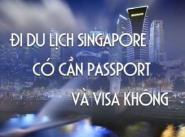 Đi Singapore có cần Visa