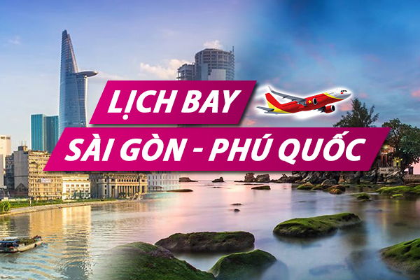 Lịch bay Sài Gòn Phú Quốc chi tiết của Vietnam Airlines, Vietjet, Pacific Airlines